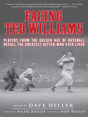 cover image of Facing Ted Williams: Players from the Golden Age of Baseball Recall the Greatest Hitter Who Ever Lived